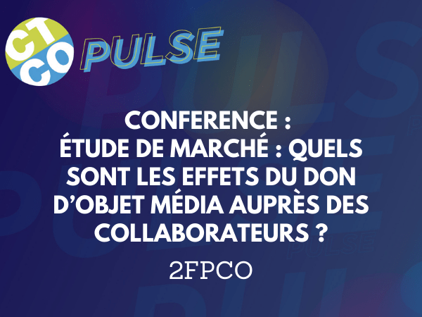 CONFERENCE : ÉTUDE DE MARCHÉ : QUELS SONT LES EFFETS DU DON D’OBJET MÉDIA AUPRÈS DES COLLABORATEURS ?