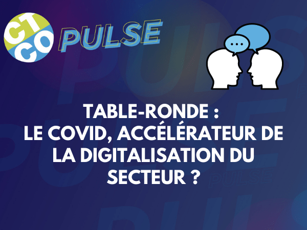 TABLE-RONDE : LE COVID, ACCÉLÉRATEUR DE LA DIGITALISATION DU SECTEUR ?