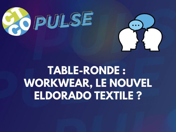 TABLE-RONDE : WORKWEAR, LE NOUVEL ELDORADO TEXTILE ?