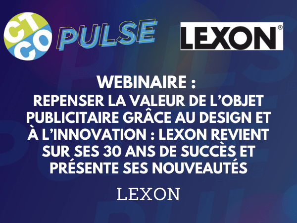 WEBINAIRE : REPENSER LA VALEUR DE L’OBJET PUBLICITAIRE GRÂCE AU DESIGN ET À L’INNOVATION : LEXON REVIENT SUR SES 30 ANS DE SUCCÈS ET PRÉSENTE SES NOUVEAUTÉS